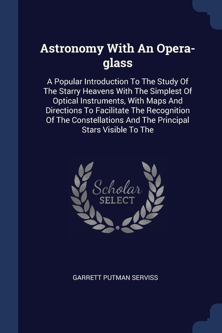 Carte ASTRONOMY WITH AN OPERA-GLASS: A POPULAR GARRETT PUT SERVISS