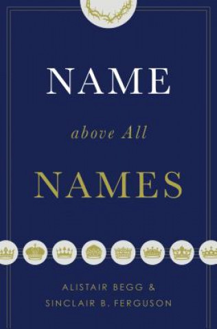 Könyv Name above All Names Alistair Begg