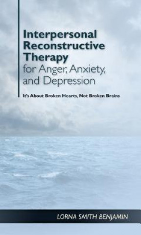 Könyv Interpersonal Reconstructive Therapy for Anger, Anxiety, and Depression Lorna Smith Benjamin