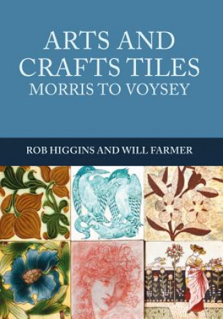 Kniha Arts and Crafts Tiles: Morris to Voysey Rob Higgins