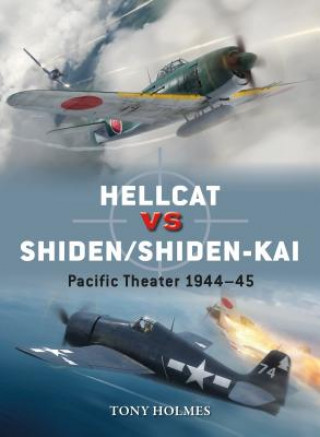 Könyv Hellcat vs Shiden/Shiden-Kai Tony (Editor) Holmes