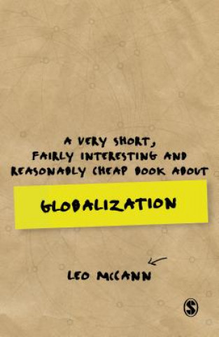 Carte Very Short, Fairly Interesting and Reasonably Cheap Book about Globalization Leo McCann
