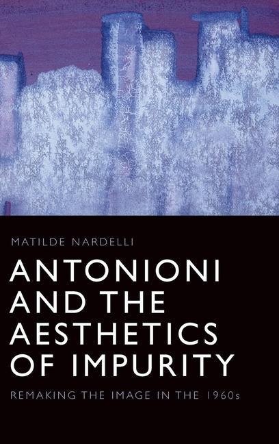 Książka Antonioni and the Aesthetics of Impurity NARDELLI  MATILDE