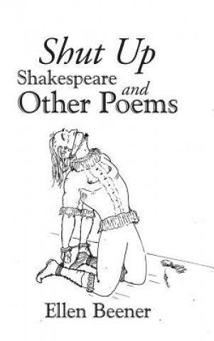 Könyv Shut up Shakespeare and Other Poems Ellen Beener