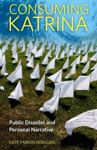 Könyv Consuming Katrina Kate Parker Horigan