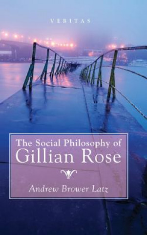 Carte Social Philosophy of Gillian Rose Andrew Brower Latz