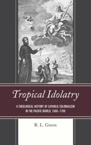 Kniha Tropical Idolatry R. L. Green