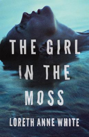 Könyv Girl in the Moss Loreth Anne White