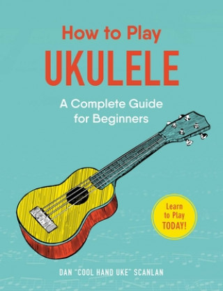 Kniha How to Play Ukulele Dan Scanlan