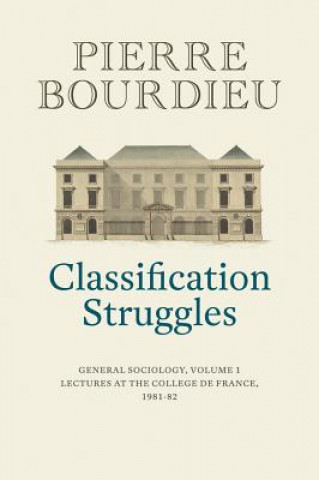 Knjiga Classification Struggles, Course of General Sociology, Volume 1 (1981-1982) P Bourdieu