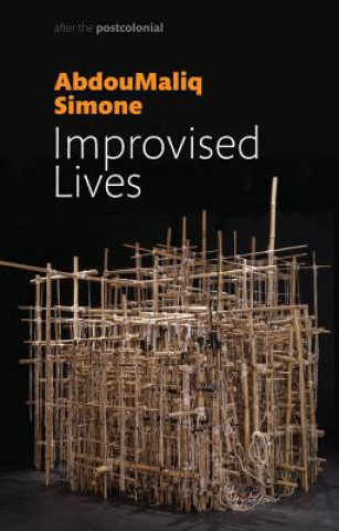 Kniha Simone, Improvised Lives, Rhythms of Endurance in an Urban South AbdouMaliq Simone