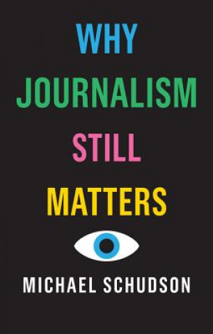 Knjiga Why Journalism Still Matters Michael Schudson