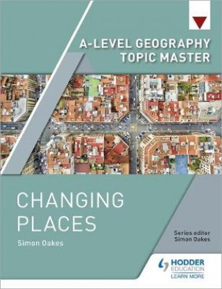 Kniha A-level Geography Topic Master: Changing Places Simon Oakes