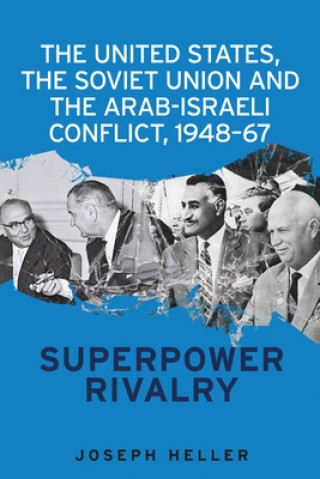 Βιβλίο United States, the Soviet Union and the Arab-Israeli Conflict, 1948-67 Joseph Heller