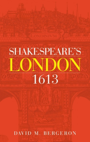 Book Shakespeare's London 1613 David M. Bergeron