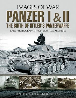 Carte Panzer I and II: The Birth of Hitler's Panzerwaffe Anthony Tucker-Jones