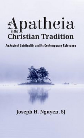 Kniha Apatheia in the Christian Tradition Joseph H Nguyen