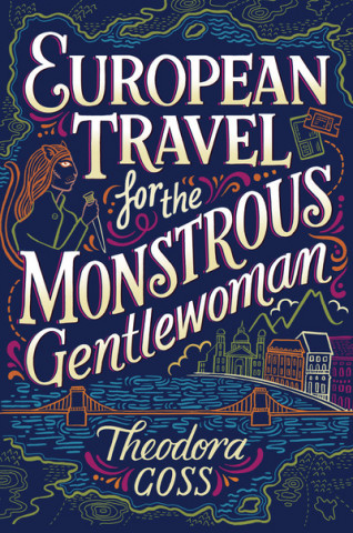 Könyv European Travel for the Monstrous Gentlewoman Theodora Goss