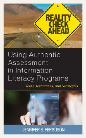 Kniha Using Authentic Assessment in Information Literacy Programs Jennifer S. Ferguson