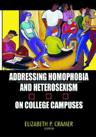 Книга Addressing Homophobia and Heterosexism on College Campuses Elizabeth P. Cramer