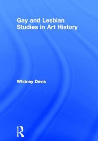 Kniha Gay and Lesbian Studies in Art History Whitney Davis