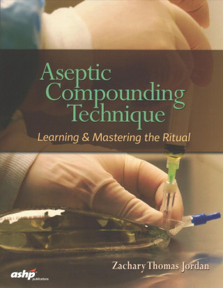 Knjiga Aseptic Compounding Technique Zachary Thomas Jordan