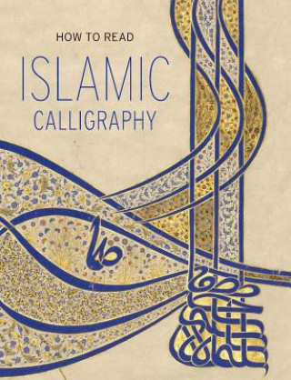 Kniha How to Read Islamic Calligraphy Maryam Ekhtiar