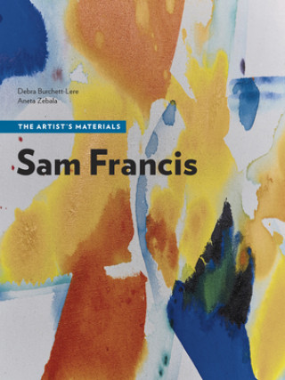 Kniha Sam Francis - The Artist's Materials Debra Burchett-Lere