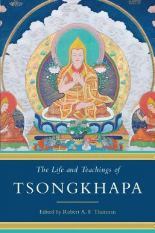 Kniha Life and Teachings of Tsongkhapa Robert AF Thurman