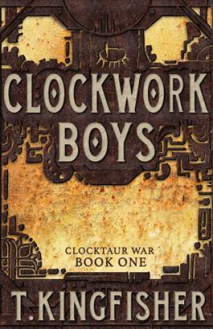 Könyv Clockwork Boys T Kingfisher