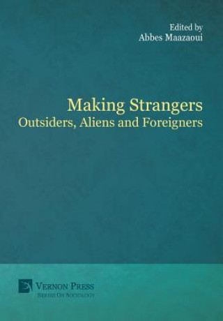Kniha Making Strangers: Outsiders, Aliens and Foreigners Abbes Maazaoui