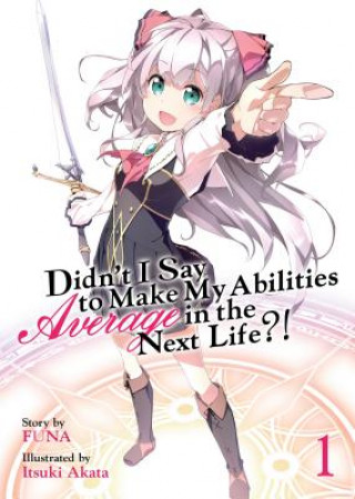 Kniha Didn't I Say to Make My Abilities Average in the Next Life?! (Light Novel) Vol. 1 FUNA