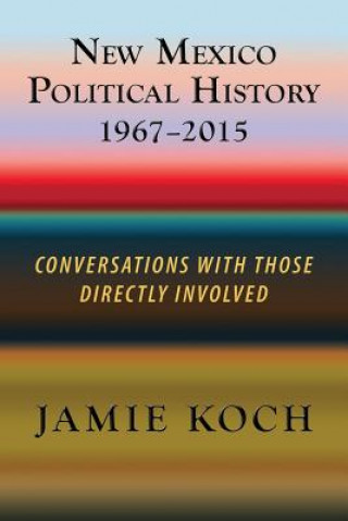 Livre New Mexico Political History, 1967-2015 Jamie Koch