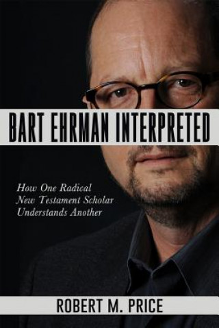 Könyv Bart Ehrman Interpreted Robert M. Price