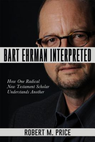 Knjiga Bart Ehrman Interpreted Robert M. Price