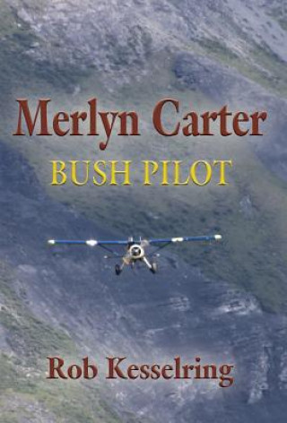 Carte Merlyn Carter, Bush Pilot Rob Kesselring