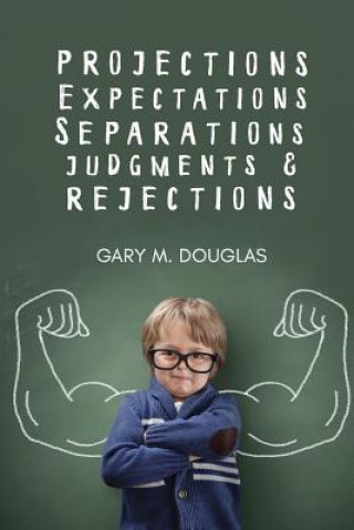 Kniha Projections, Expectations, Separations, Judgments & Rejections Gary Douglas