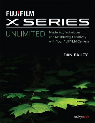 Книга Fujifilm X Series Unlimited Dan Bailey