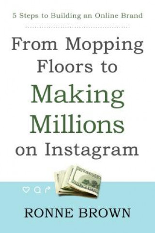 Kniha From Mopping Floors to Making Millions on Instagram Ronne Brown