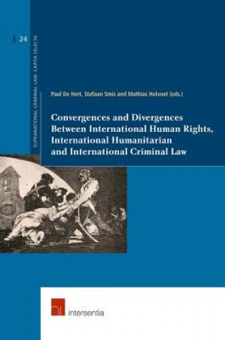Kniha Convergences and Divergences Between International Human Rights, International Humanitarian and International Criminal Law Paul de Hert