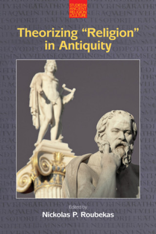 Knjiga Theorizing "Religion" in Antiquity Nickolas P. Roubekas