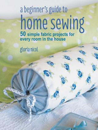 Könyv Beginner's Guide to Home Sewing Gloria Nicol