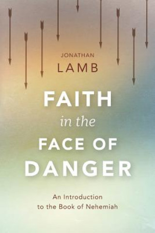 Könyv Faith in the Face of Danger Jonathan Lamb
