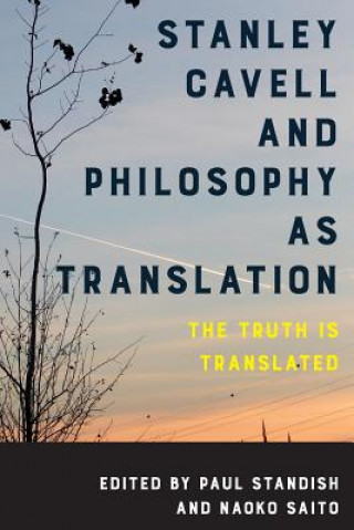 Kniha Stanley Cavell and Philosophy as Translation Naoko Saito