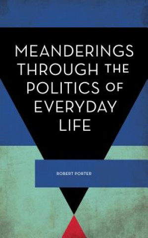 Könyv Meanderings Through the Politics of Everyday Life Robert Porter