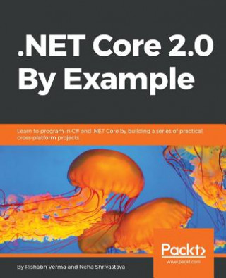 Kniha .NET Core 2.0 By Example Rishabh Verma