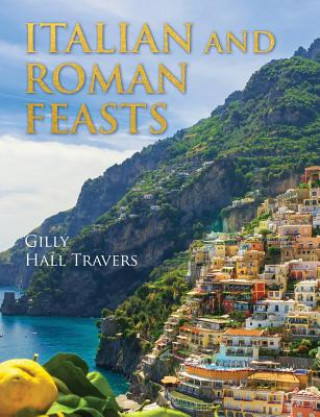 Könyv Italian And Roman Feasts Gilly Hall Travers