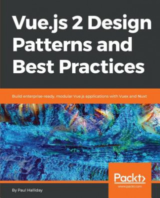 Könyv Vue.js 2 Design Patterns and Best Practices Paul Halliday