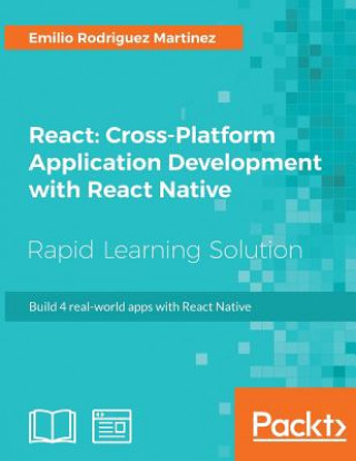 Kniha React: Cross-Platform Application Development with React Native Emilio Rodriguez Martinez