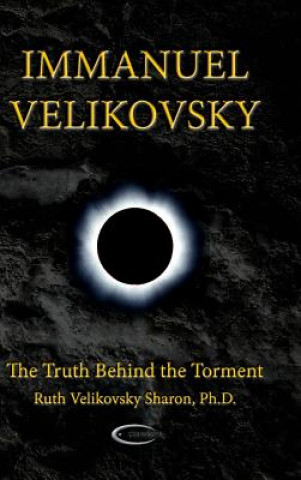 Kniha Immanuel Velikovsky - The Truth Behind the Torment Ruth Velikovsky Sharon